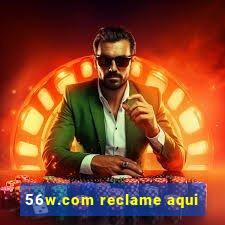 56w.com reclame aqui